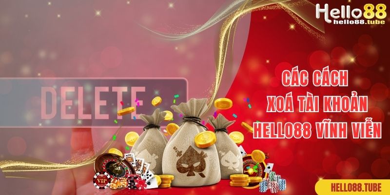 Các cách xóa tài khoản Hello88 vĩnh viễn cực dễ cho hội viên