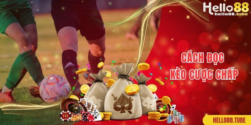 Cách đọc cược chấp nghĩa là gì với tỷ lệ chấp phổ biến nhất 