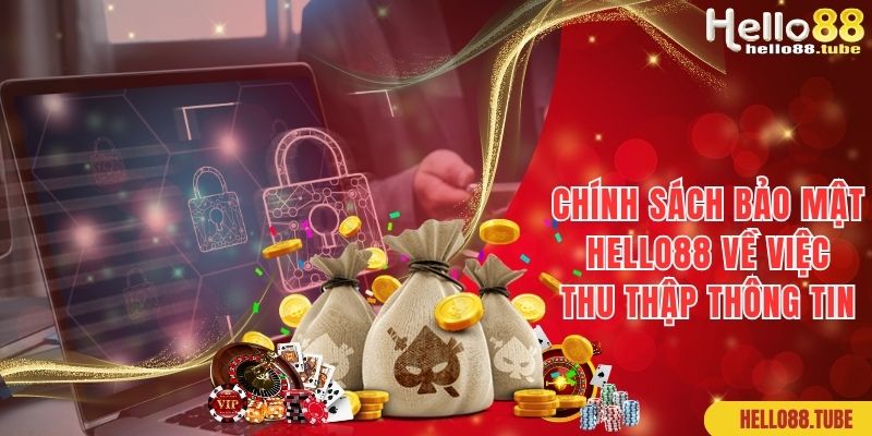 Chính Sách Bảo Mật Hello88: Quy Định Cụ Thể, Mới Nhất 1 Chính sách bảo mật của web cược về việc thu thập thông tin