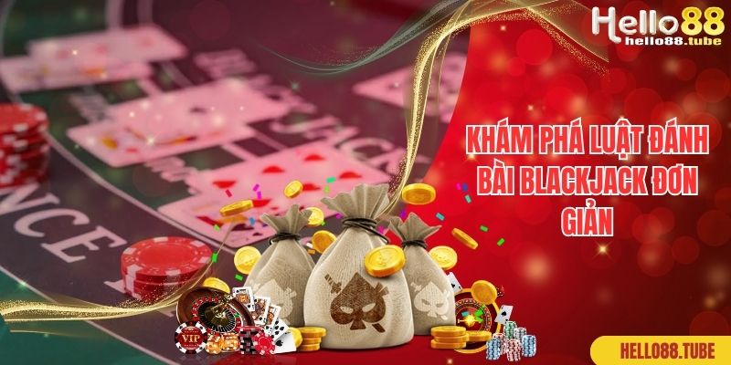 Blackjack Là Gì? Hướng Dẫn Đánh Bài Xì Dách Tại Hello88 2 Khám phá luật đánh bài blackjack đơn giản